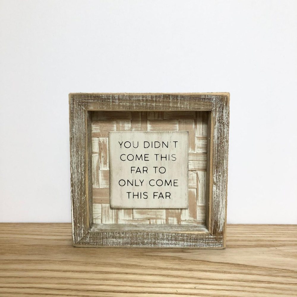 Signage | “You didn’t come this far…” Signage Home Decor Signage