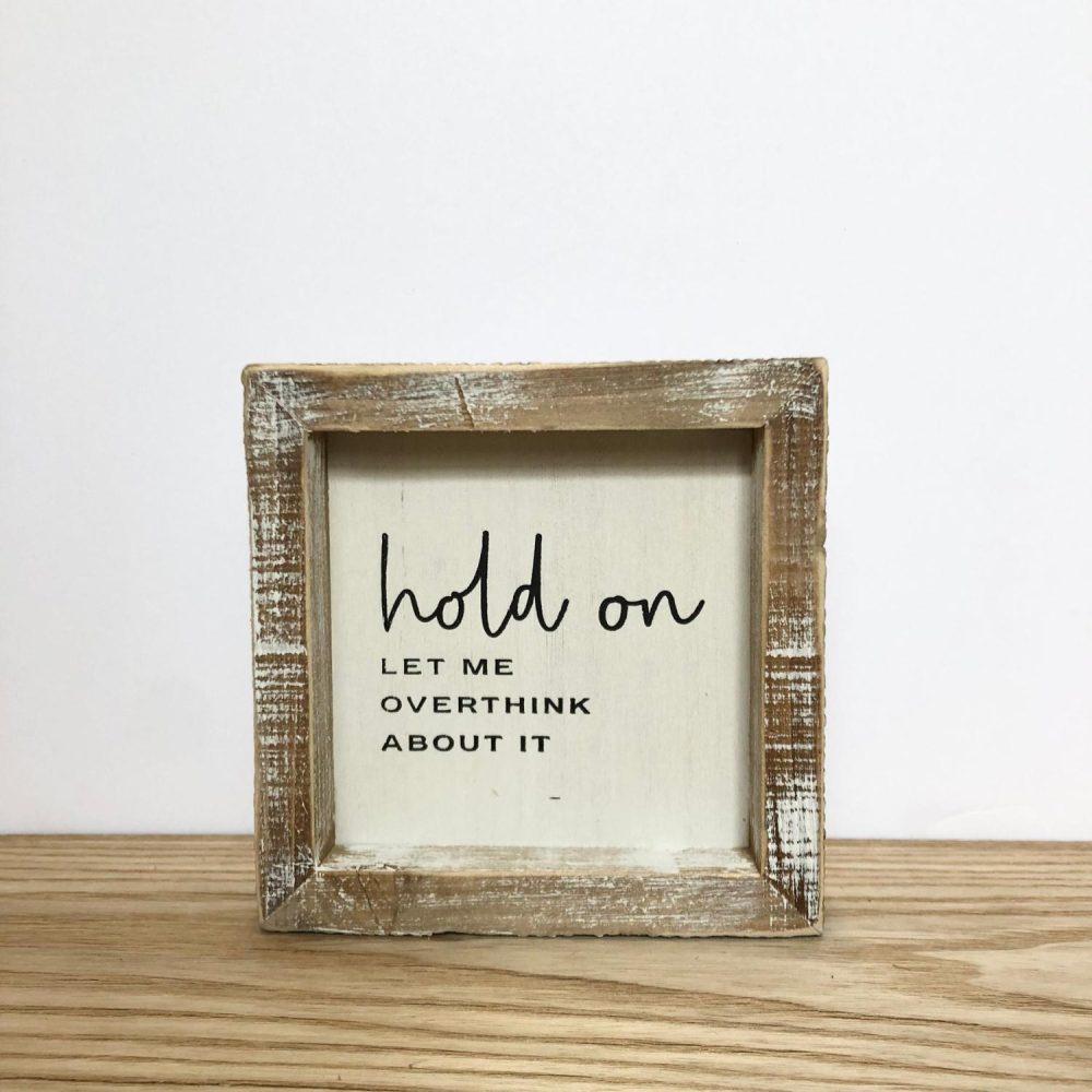 Signage | “Hold on – Let me overthink about it” Signage Home Decor Signage